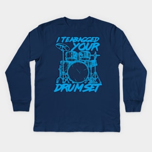 I Teabagged your Drum Set Kids Long Sleeve T-Shirt